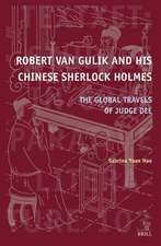 Robert van Gulik and His Chinese Sherlock Holmes: The Global Travels of Judge Dee