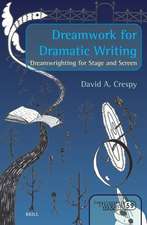 Dreamwork for Dramatic Writing: Dreamwrighting for Stage and Screen