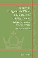 The Duty to Safeguard the Object and Purpose of Pending Treaties: A Closer Examination of Article 18 VCLT