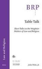 Table Talk: Short Talks on the Weightier Matters of Law and Religion