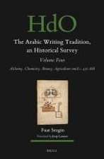 The Arabic Writing Tradition, an Historical Survey, Volume 4: Alchemy, Chemistry, Botany, Agriculture until c. 430 AH