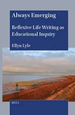 Always Emerging: Reflexive Life Writing as Educational Inquiry