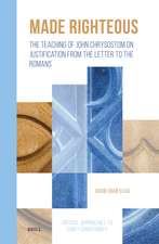 Made Righteous: The Teaching of John Chrysostom on Justification from the Letter to the Romans