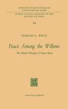 Peace Among the Willows: The Political Philosophy of Francis Bacon