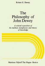 The Philosophy of John Dewey: A Critical Exposition of His Method, Metaphysics and Theory of Knowledge