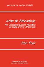 Arise Ye Starvelings: The Jamaican Labour Rebellion of 1938 and its Aftermath