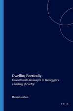 Dwelling Poetically: Educational Challenges in Heidegger’s Thinking of Poetry