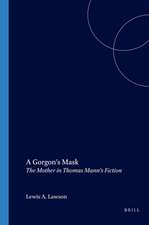 A Gorgon’s Mask: The Mother in Thomas Mann’s Fiction