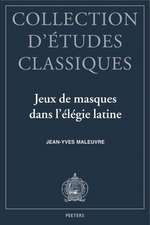 Jeux de Masques Dans L'Elegie Latine: Tibulle, Properce, Ovide