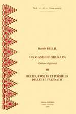 Les Oasis Du Gourara (Sahara Algerien) III. Recits, Contes Et Poesie, En Dialecte Tazenatit