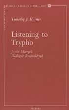 Listening to Trypho: Justin's 'Dialogue with Trypho' Reconsidered