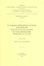 La Version Armenienne Ancienne Des Homelies Sur Les Actes Des Apotres de Jean Chrysotome Homelies I, II, VII, VIII