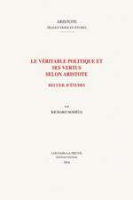 Le Veritable Politique Et Ses Vertus Selon Aristote: Recueil D'Etudes