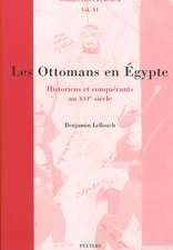 Les Ottomans En Egypte: Historiens Et Conquerants Au Xvie Siecle