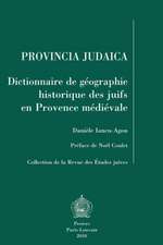 Provincia Judaica: Dictionnaire de Geographie Historique Des Juifs En Provence Medievale