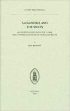 Alexandria and the Moon: An Investigation Into the Lunar Macedonian Calendar of Ptolemaic Egypt