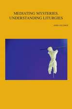 Mediating Mysteries, Understanding Liturgies: On Bridging the Gap Between Liturgy and Systematic Theology