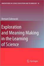 Exploration and Meaning Making in the Learning of Science