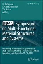 IUTAM Symposium on Multi-Functional Material Structures and Systems: Proceedings of the the IUTAM Symposium on Multi-Functional Material Structures and Systems, Bangalore, India, December 10-12, 2008