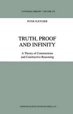 Truth, Proof and Infinity: A Theory of Constructive Reasoning