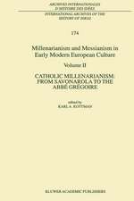 Millenarianism and Messianism in Early Modern European Culture: Volume II. Catholic Millenarianism: From Savonarola to the Abbé Grégoire