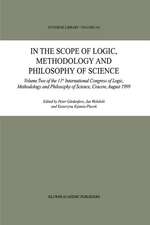 In the Scope of Logic, Methodology and Philosophy of Science: Volume Two of the 11th International Congress of Logic, Methodology and Philosophy of Science, Cracow, August 1999