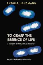 To Grasp the Essence of Life: A History of Molecular Biology