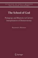 The School of God: Pedagogy and Rhetoric in Calvin's Interpretation of Deuteronomy