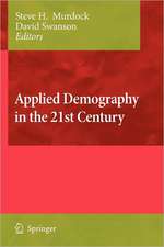 Applied Demography in the 21st Century: Selected Papers from the Biennial Conference on Applied Demography, San Antonio, Teas, Januara 7-9, 2007