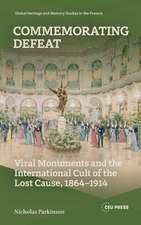 Commemorating Defeat: Viral Monuments and the International Cult of the Lost Cause, 1864–1914