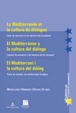 La Mediterranee Et La Culture Du Dialogue. El Mediterraneo y La Cultura del Dialogo: Lieux de Rencontre Et de Memoire Des Europeens. Lugares de Encue