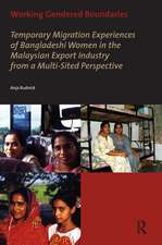 Working Gendered Boundaries: Temporary Migration Experiences of Bangladeshi Women in the Malaysian Export Industry from a Multi-Sited Perspective