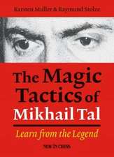 The Magic Tactics of Mikhail Tal: Learn from the Legend