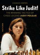 Strike Like Judit!: The Winning Tactics of Chess Legend Judit Polgar