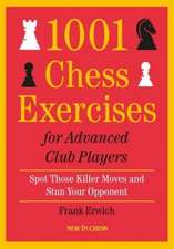 1001 Chess Exercises For Advanced Club Players: Spot Those Killer Moves and Stun Your Opponent