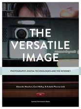 The Versatile Image: Photography, Digital Technologies and the Internet