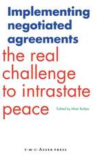 Implementing Negotiated Agreements: The Real Challenge to Intrastate Peace