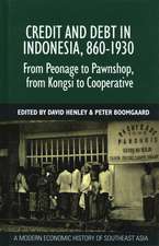 Credit and Debt in Indonesia, 860-1930: From Peonage to Pawnshop, from Kongsi to Cooperative