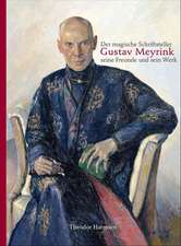 Der magische Schriftsteller Gustav Meyrink, seine Freunde und sein Werk