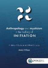 Anthropology and mysticism in the making of initiation: A history of discourse and ideas for today