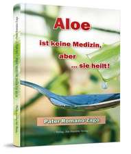 Aloe ist keine Medizin, aber sie heilt!