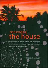 Renewing the House: Trajectories of Social Life in the Yucayeque (Community) of El Cabo, Higuey, Dominican Republic, AD 800 to 1504