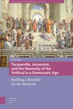 Tocqueville, Jansenism, and the Necessity of the Political in a Democratic Age: Building a Republic for the Moderns