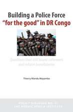 Building a Police Force for the Good in Dr Congo. Questions That Still Haunt Reformers and Reform Beneficiaries: The Case of Ghana