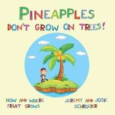 Pineapples Don't Grow On Trees!