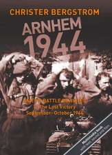 Bergstrom, C: Arnhem 1944 -- An Epic Battle Revisited