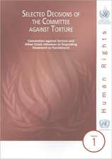 Selected Decisions of the Committee Against Torture: Convention Against Torture and Other Cruel Inhuman or Degrading Treatment or Punishment