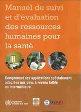 Manuel de Suivi Et D'Evaluation Des Ressources Humaines Pour La Sante: Comprenant Des Applications Specialement Adaptees Aux Pays a Revenu Faible Ou I