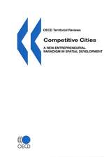 OECD Territorial Reviews Competitive Cities: A New Entrepreneurial Paradigm in Spatial Development