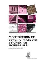 Monetization of Copyright Assets by Creative Enterprises Creative Industries Booklet No. 7